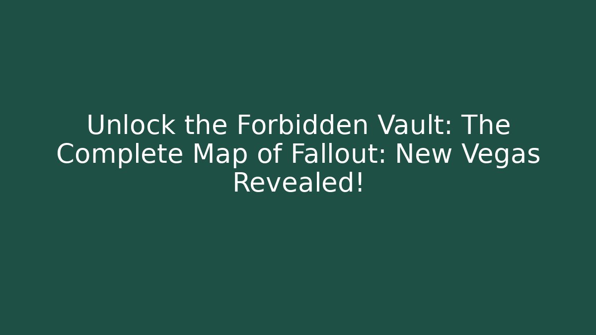 Unlock the Forbidden Vault: The Complete Map of Fallout: New Vegas Revealed!