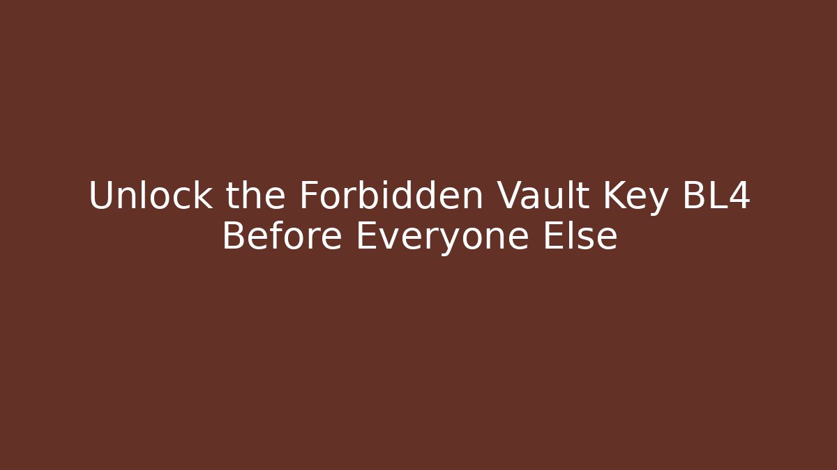 Unlock the Forbidden Vault Key BL4 Before Everyone Else