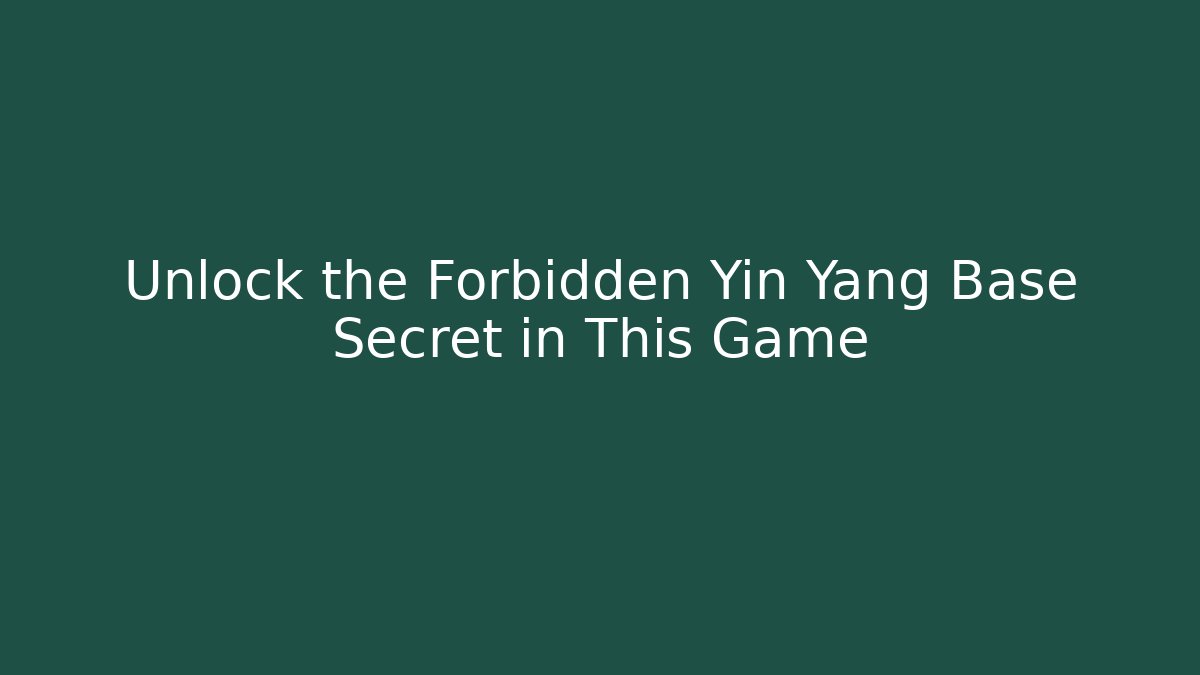 Unlock the Forbidden Yin Yang Base Secret in This Game