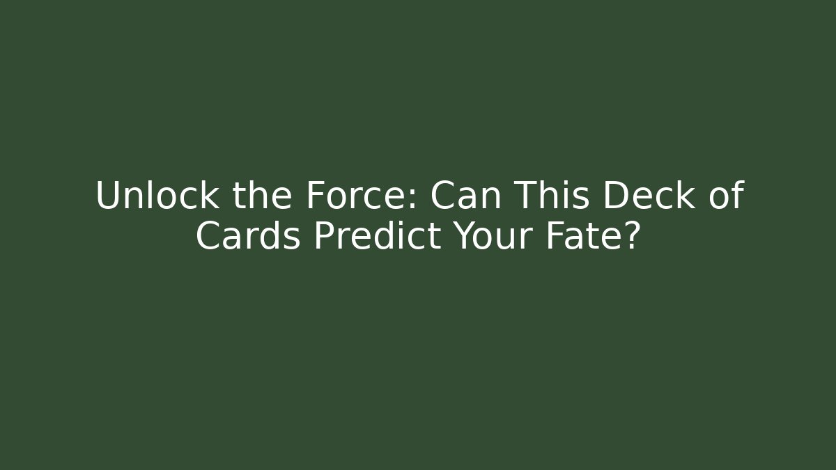 Unlock the Force: Can This Deck of Cards Predict Your Fate?