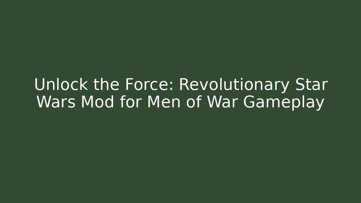 Unlock the Force: Revolutionary Star Wars Mod for Men of War Gameplay