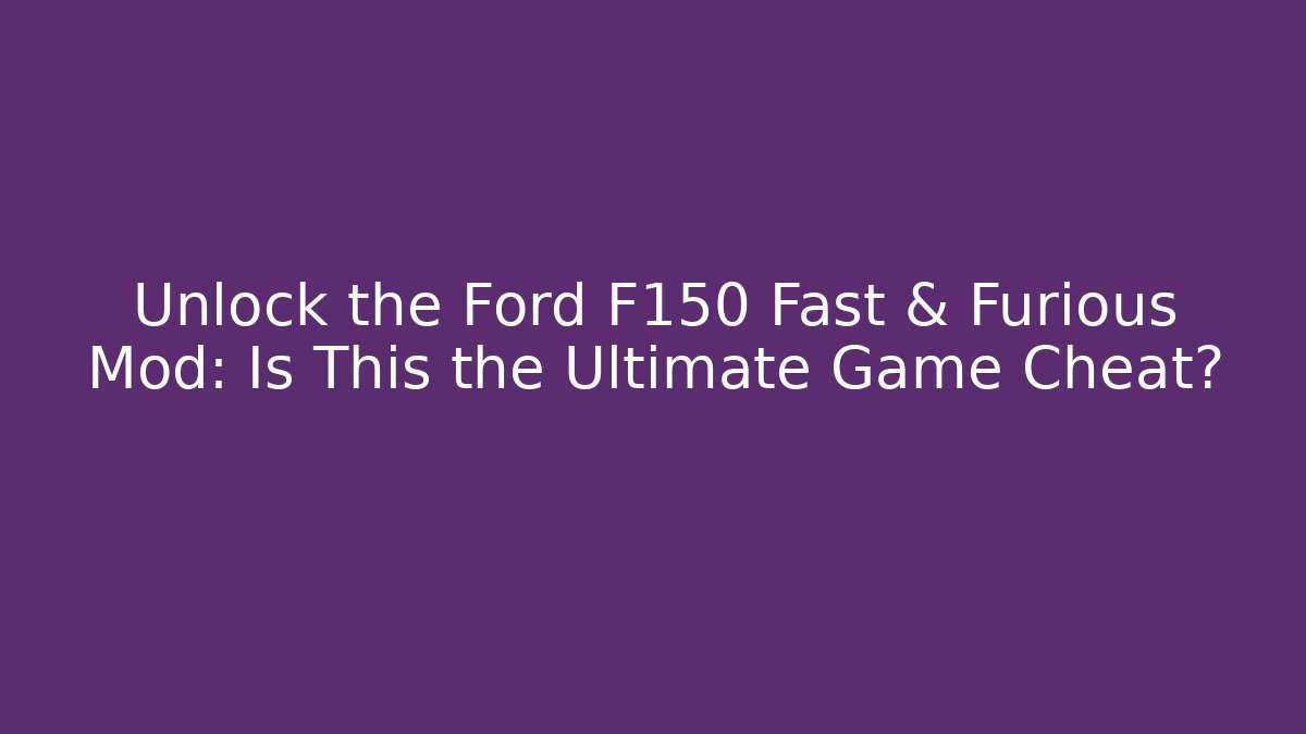Unlock the Ford F150 Fast & Furious Mod: Is This the Ultimate Game Cheat? - Critter Realm