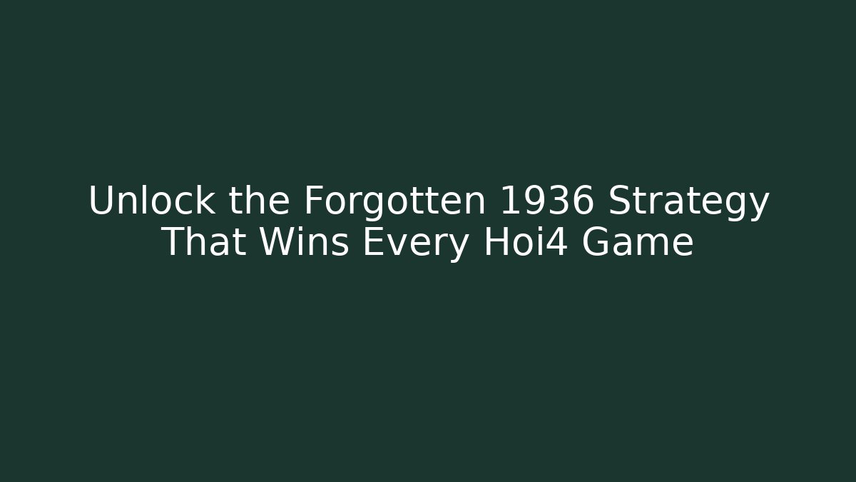 Unlock the Forgotten 1936 Strategy That Wins Every Hoi4 Game