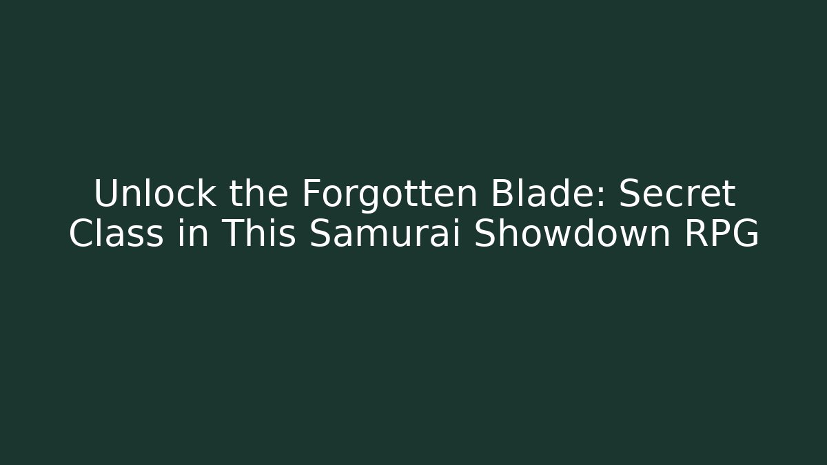 Unlock the Forgotten Blade: Secret Class in This Samurai Showdown RPG