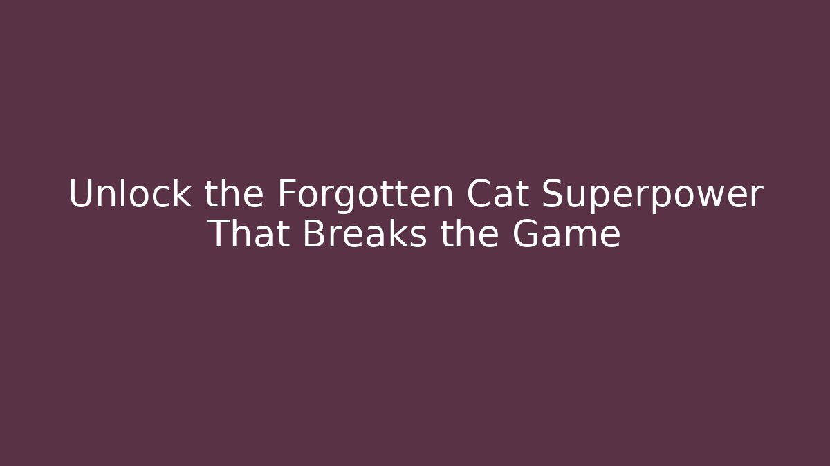Unlock the Forgotten Cat Superpower That Breaks the Game - Critter Realm