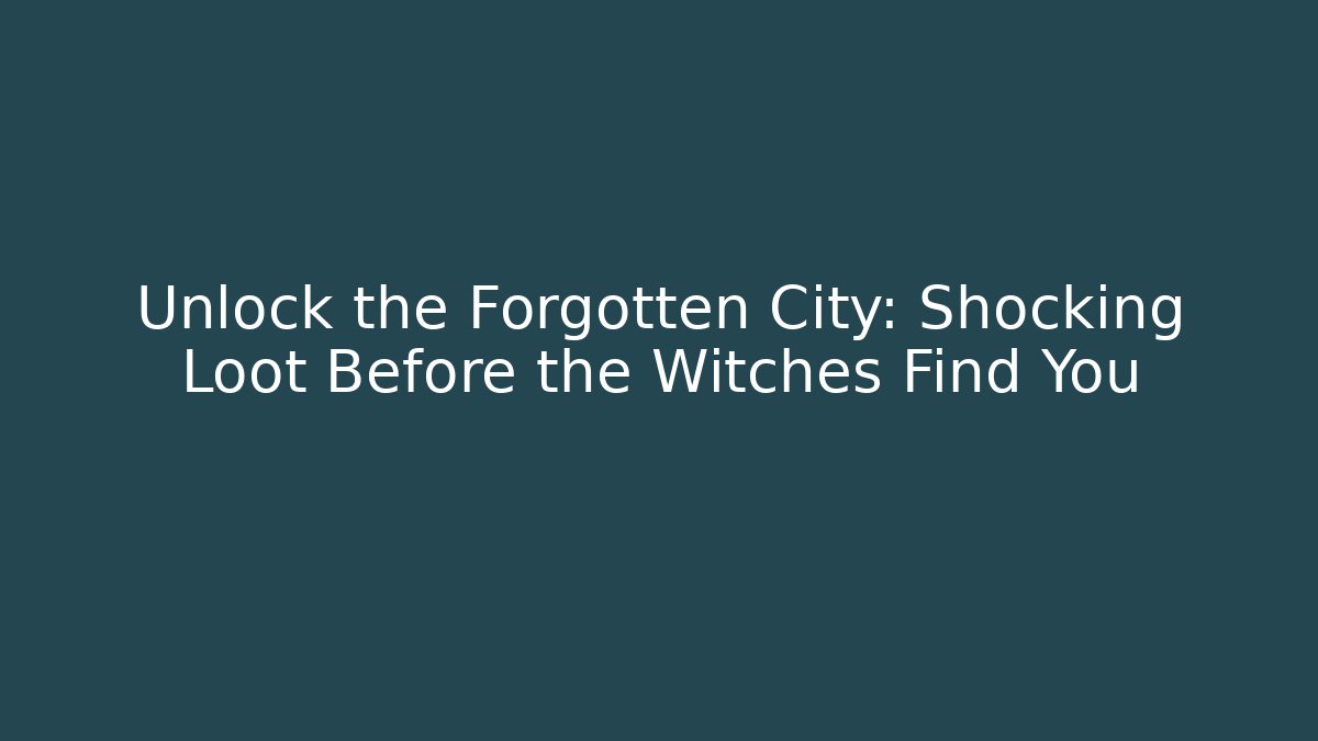 Unlock the Forgotten City: Shocking Loot Before the Witches Find You - Critter Realm