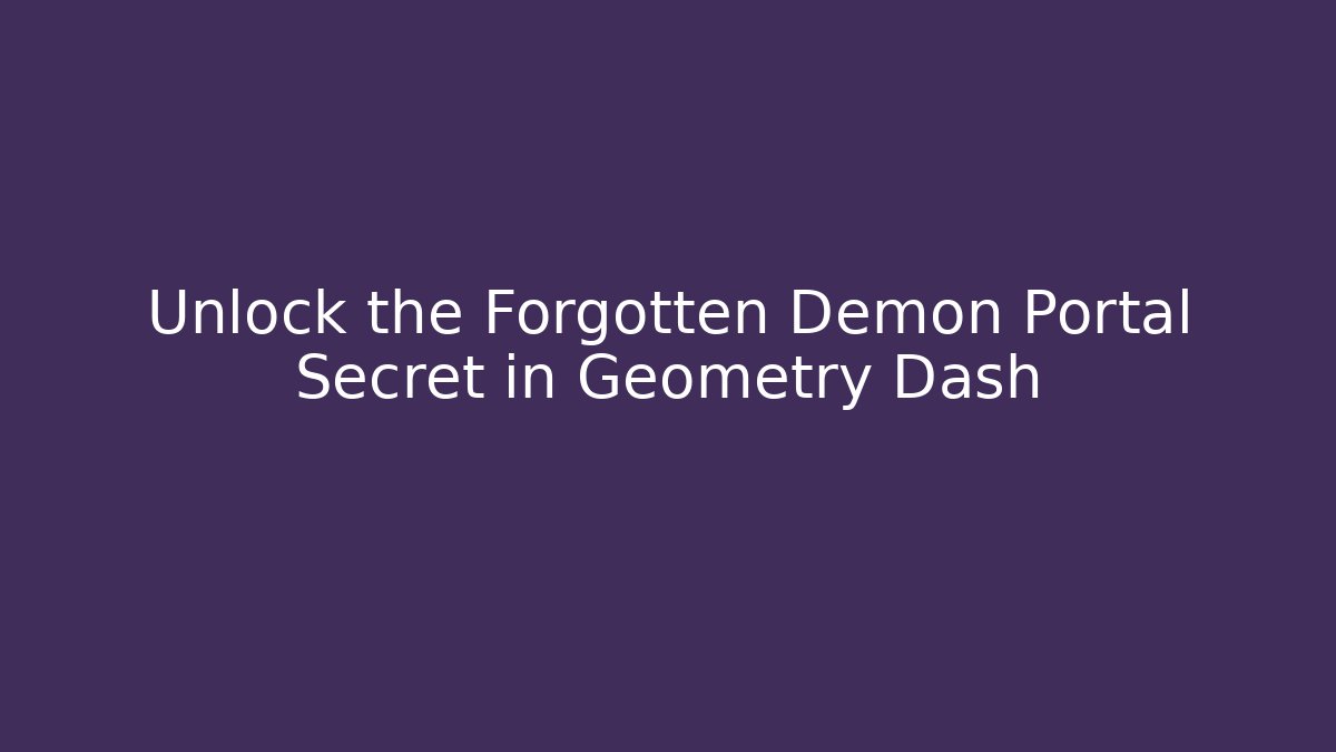 Unlock the Forgotten Demon Portal Secret in Geometry Dash