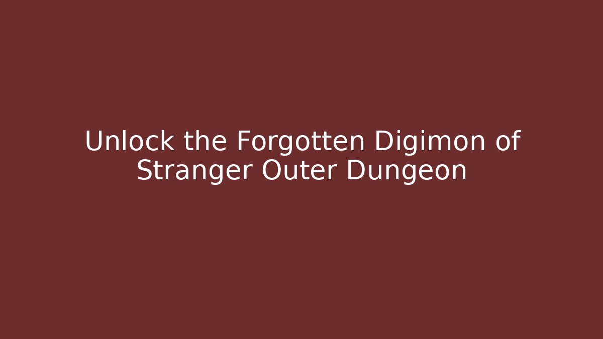 Unlock the Forgotten Digimon of Stranger Outer Dungeon