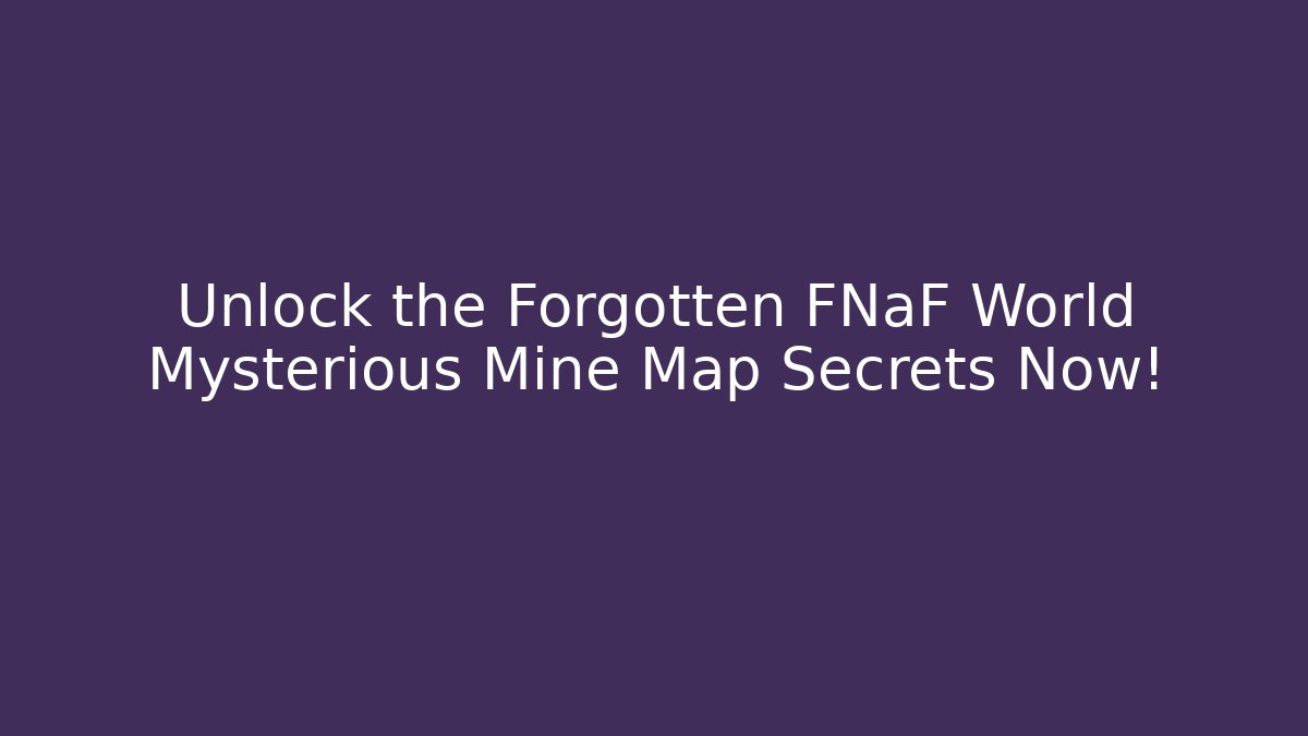 Unlock the Forgotten FNaF World Mysterious Mine Map Secrets Now! - Critter Realm