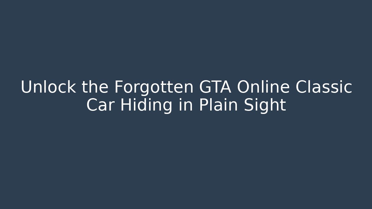 Unlock the Forgotten GTA Online Classic Car Hiding in Plain Sight - Critter Realm