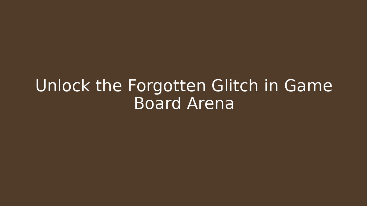 Unlock the Forgotten Glitch in Game Board Arena