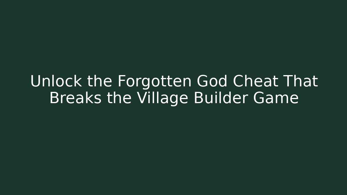 Unlock the Forgotten God Cheat That Breaks the Village Builder Game