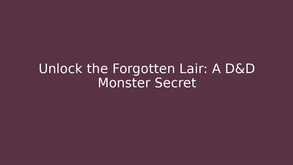 Unlock the Forgotten Lair: A D&D Monster Secret