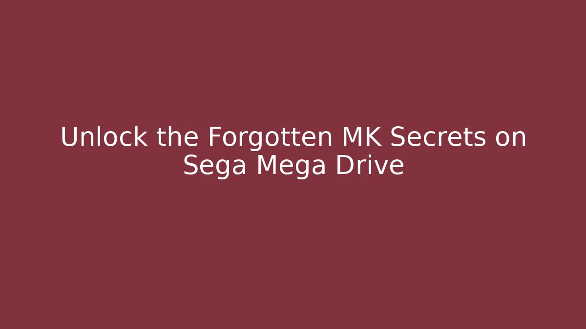 Unlock the Forgotten MK Secrets on Sega Mega Drive