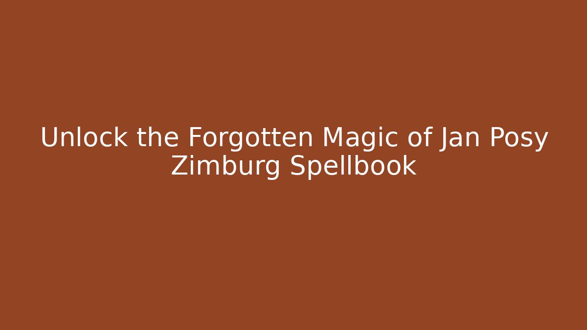 Unlock the Forgotten Magic of Jan Posy Zimburg Spellbook