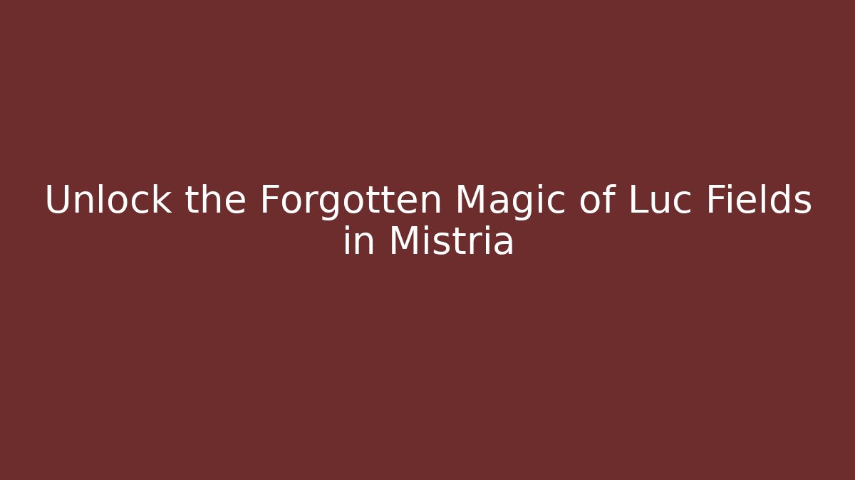 Unlock the Forgotten Magic of Luc Fields in Mistria
