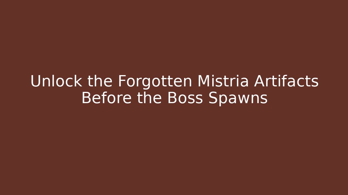Unlock the Forgotten Mistria Artifacts Before the Boss Spawns