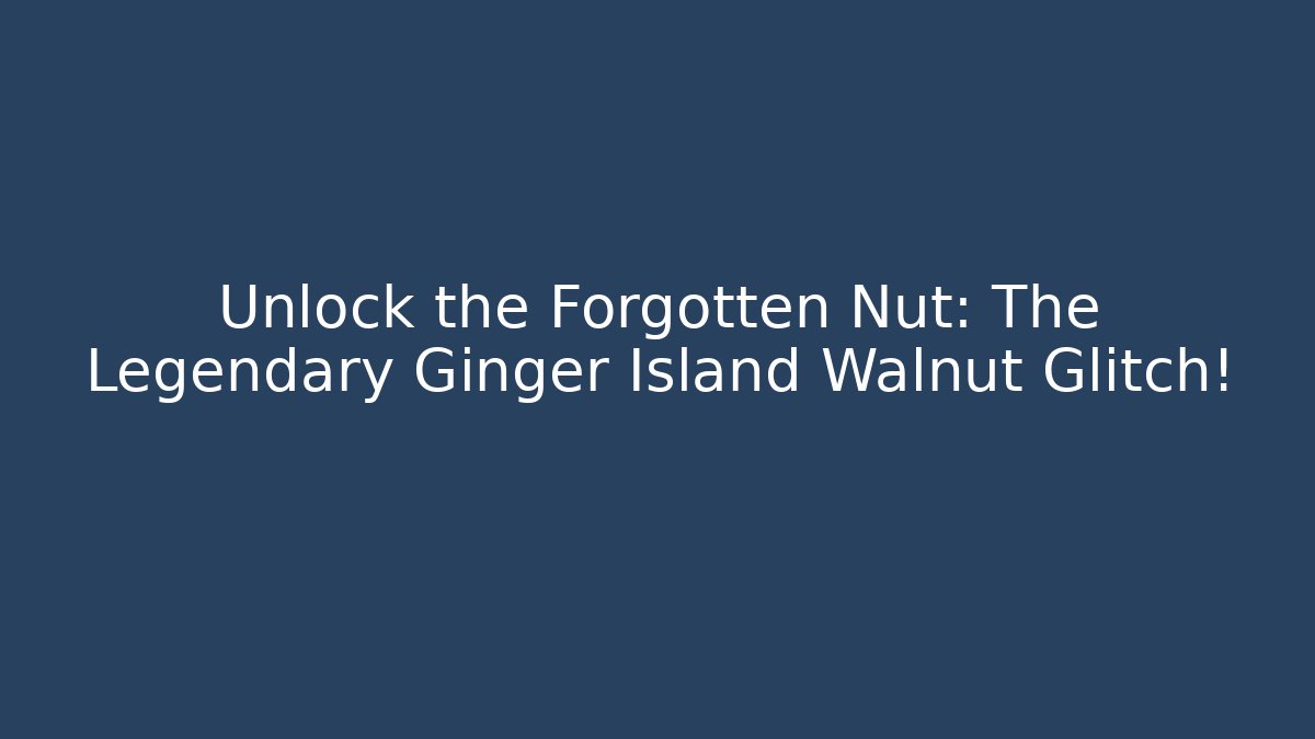 Unlock the Forgotten Nut: The Legendary Ginger Island Walnut Glitch! - Critter Realm