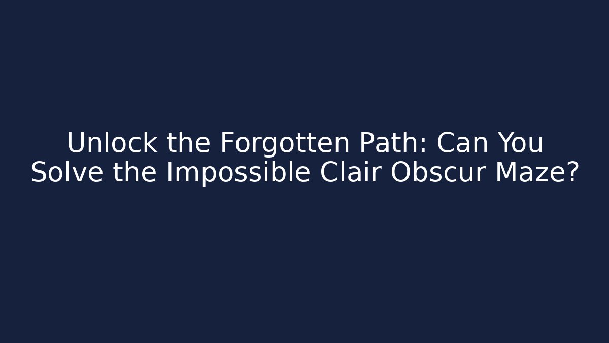 Unlock the Forgotten Path: Can You Solve the Impossible Clair Obscur Maze?