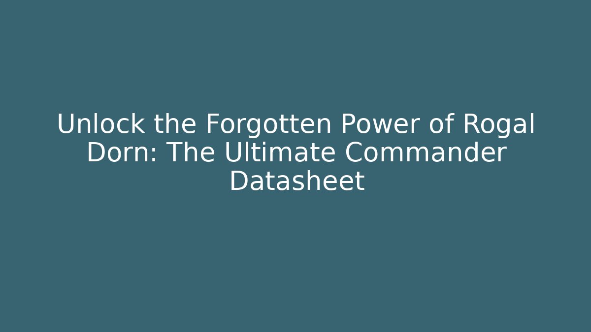 Unlock the Forgotten Power of Rogal Dorn: The Ultimate Commander Datasheet