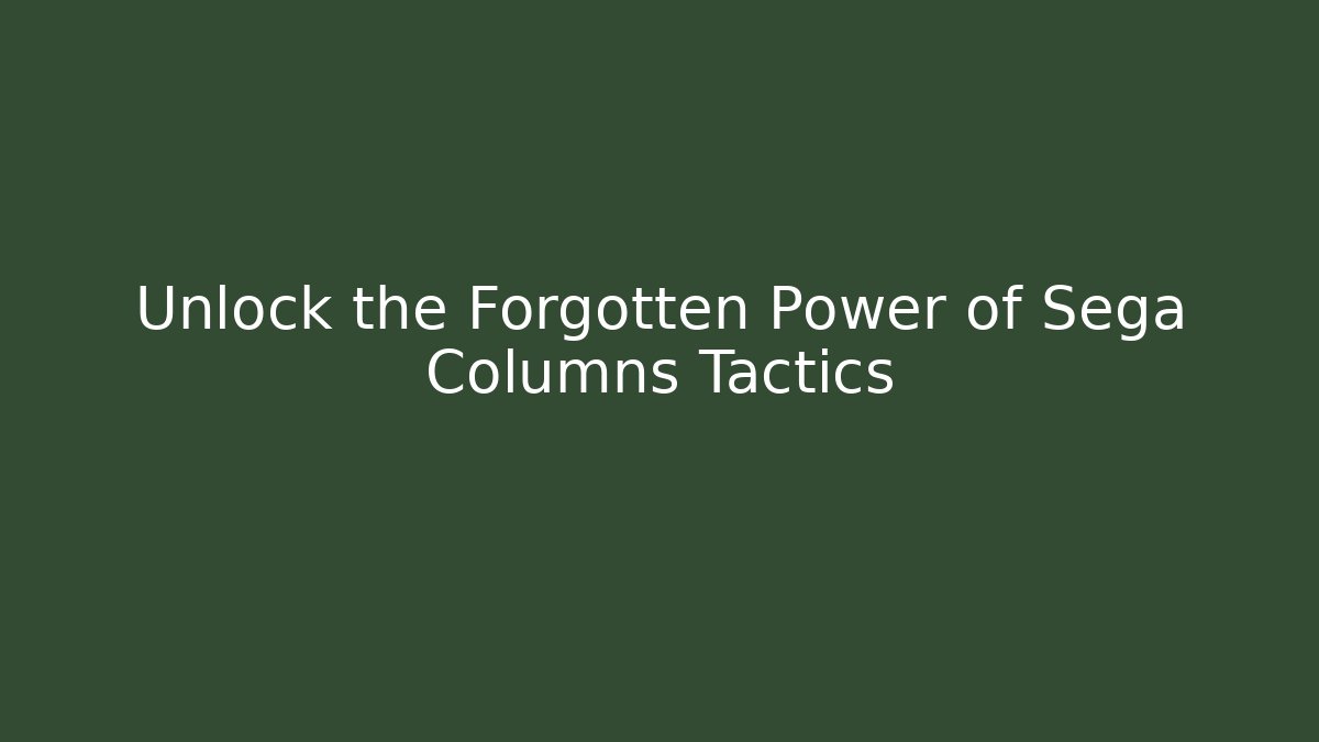 Unlock the Forgotten Power of Sega Columns Tactics