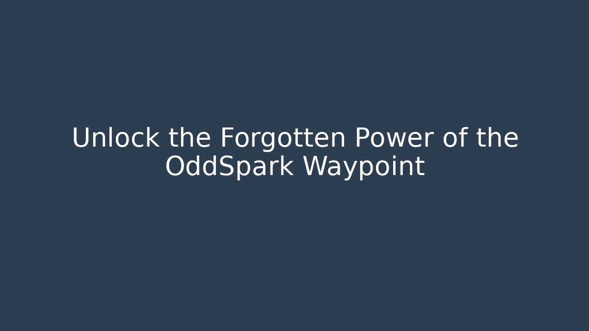 Unlock the Forgotten Power of the OddSpark Waypoint