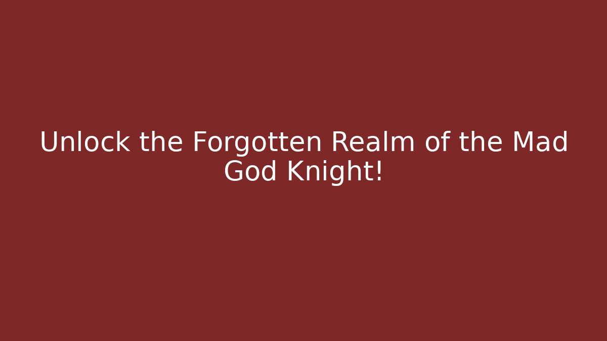 Unlock the Forgotten Realm of the Mad God Knight! - Critter Realm