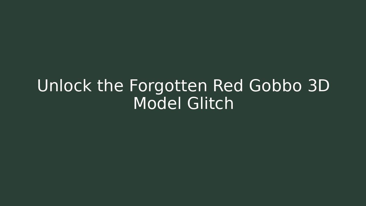 Unlock the Forgotten Red Gobbo 3D Model Glitch - Critter Realm