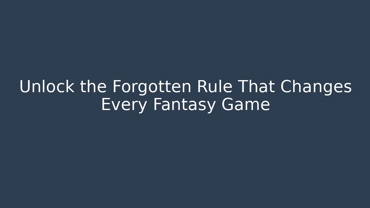 Unlock the Forgotten Rule That Changes Every Fantasy Game
