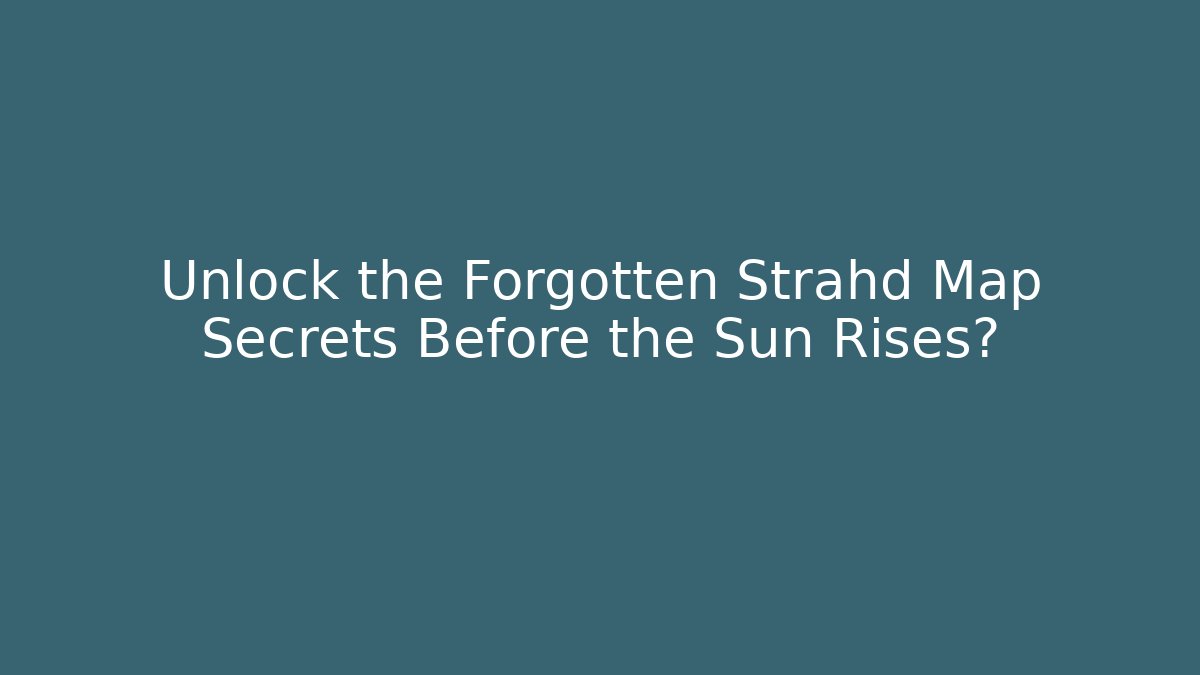 Unlock the Forgotten Strahd Map Secrets Before the Sun Rises?