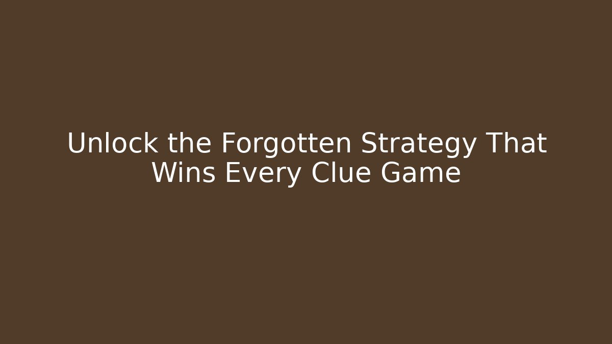 Unlock the Forgotten Strategy That Wins Every Clue Game