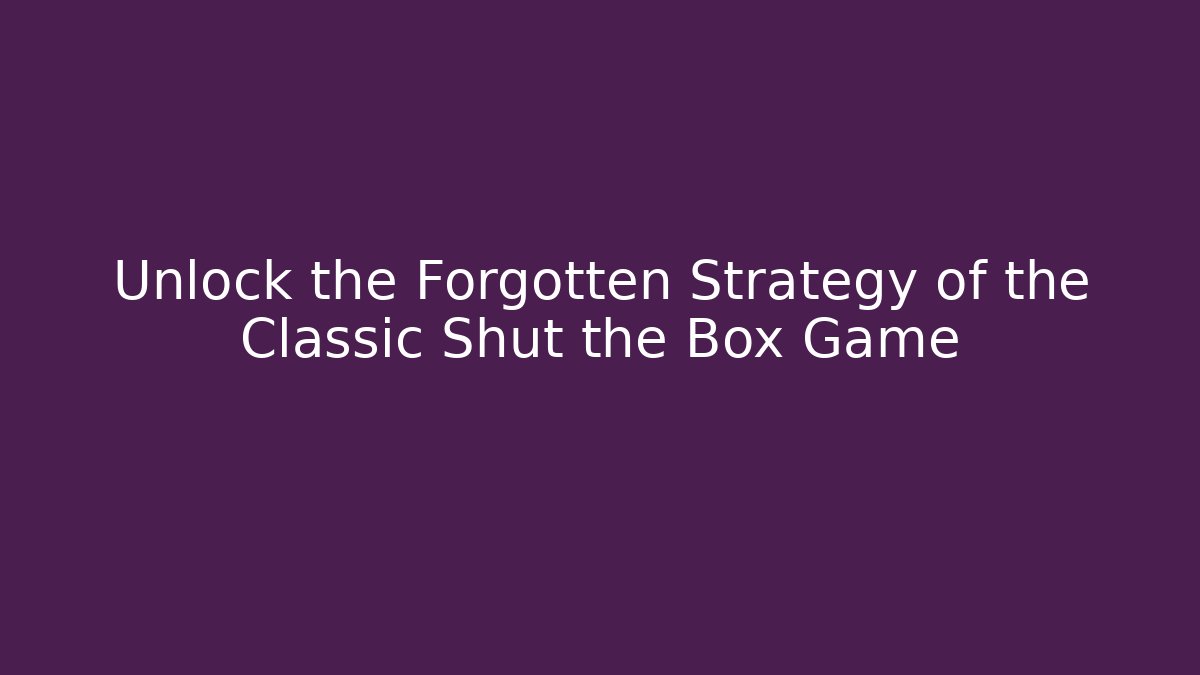 Unlock the Forgotten Strategy of the Classic Shut the Box Game