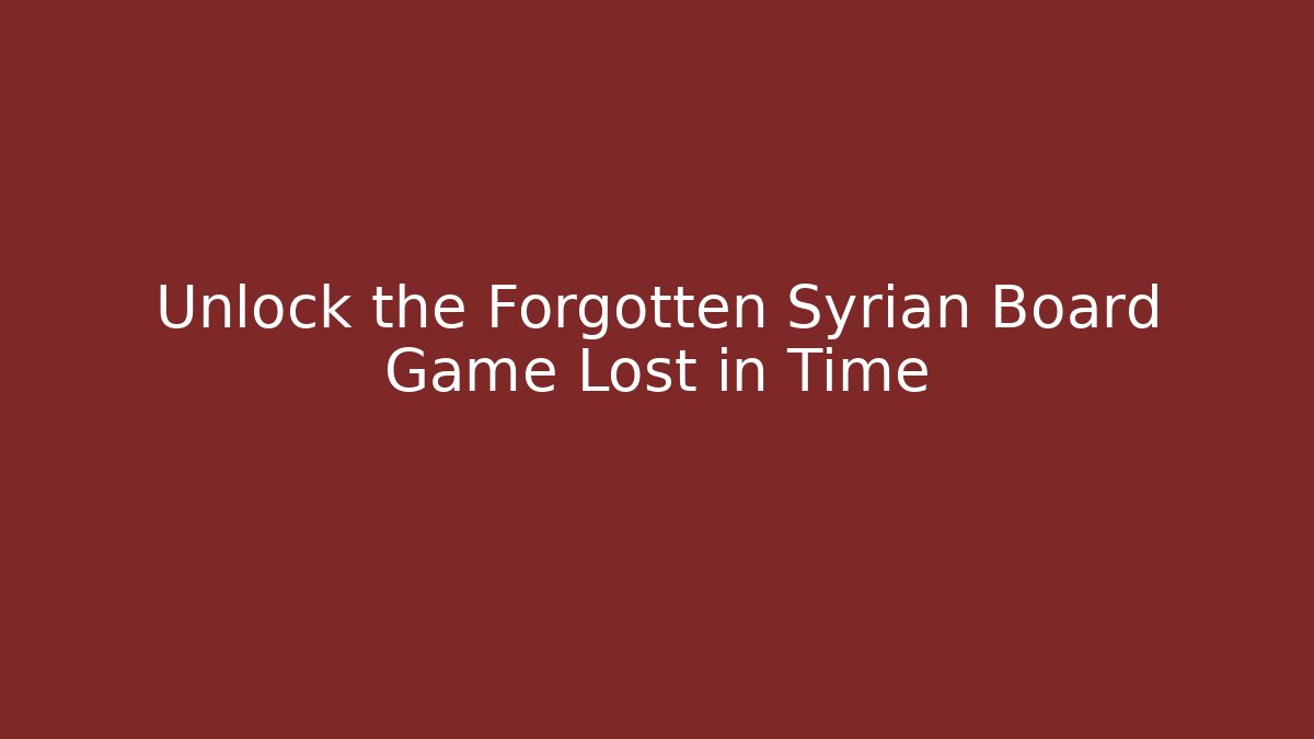 Unlock the Forgotten Syrian Board Game Lost in Time - Critter Realm