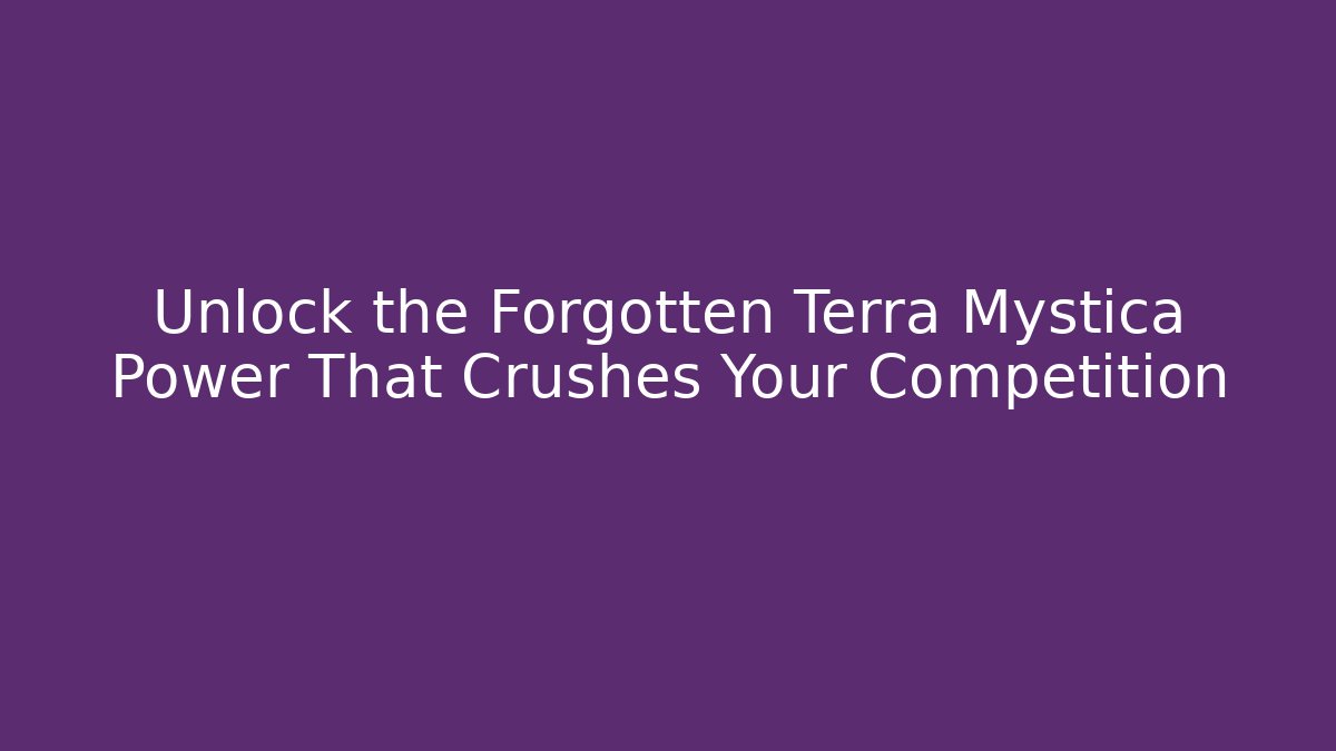 Unlock the Forgotten Terra Mystica Power That Crushes Your Competition