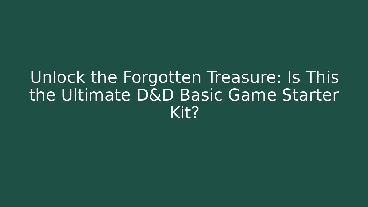 Unlock the Forgotten Treasure: Is This the Ultimate D&D Basic Game Starter Kit?