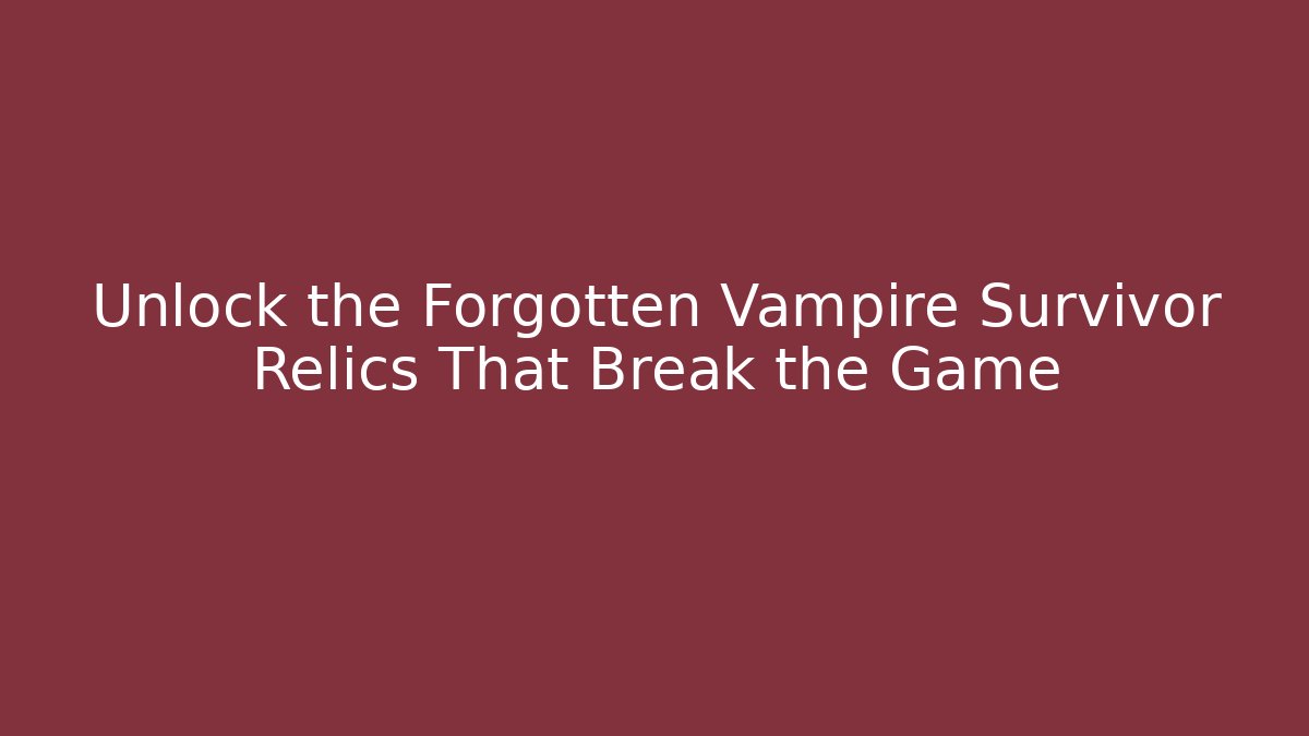 Unlock the Forgotten Vampire Survivor Relics That Break the Game