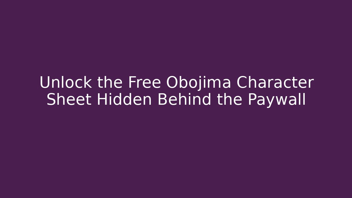 Unlock the Free Obojima Character Sheet Hidden Behind the Paywall