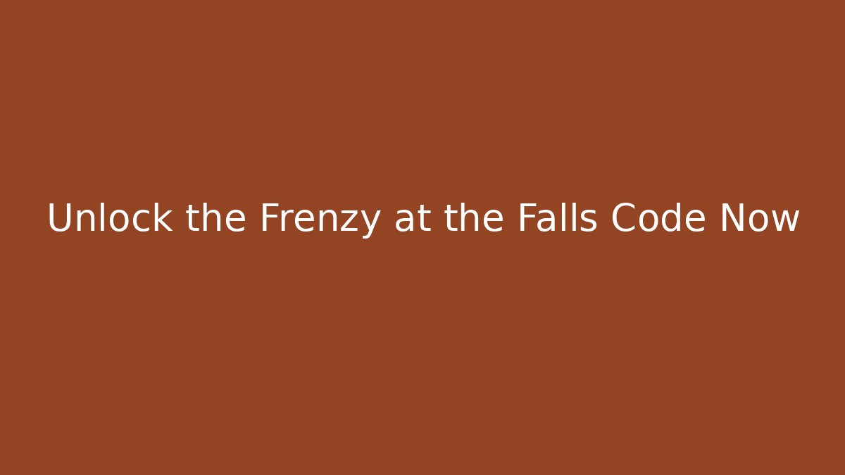 Unlock the Frenzy at the Falls Code Now