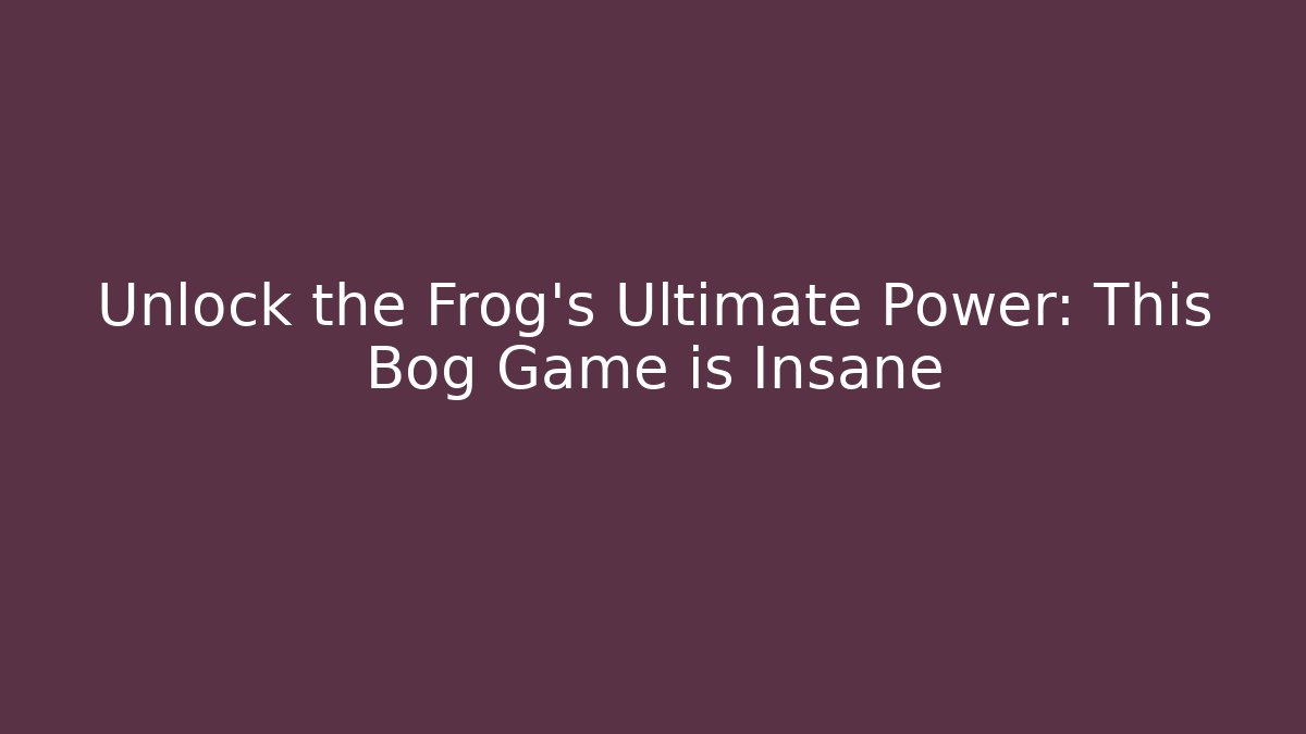 Unlock the Frog's Ultimate Power: This Bog Game is Insane