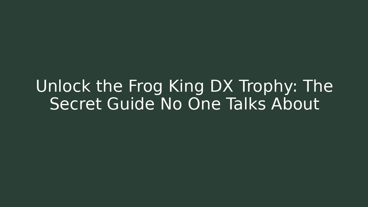 Unlock the Frog King DX Trophy: The Secret Guide No One Talks About - Critter Realm