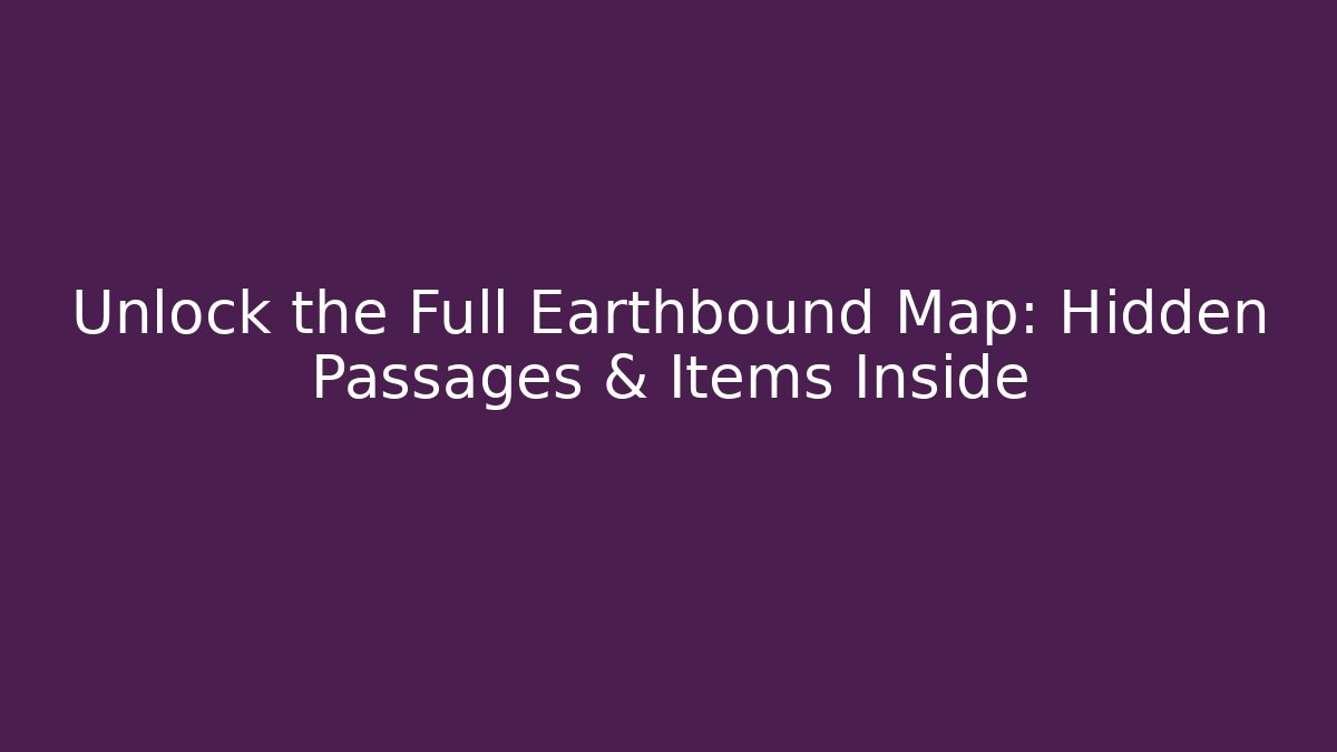 Unlock the Full Earthbound Map: Hidden Passages & Items Inside