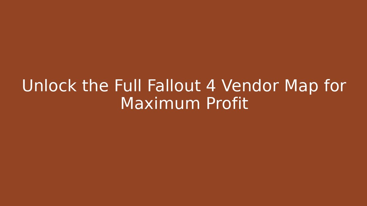 Unlock the Full Fallout 4 Vendor Map for Maximum Profit - Critter Realm