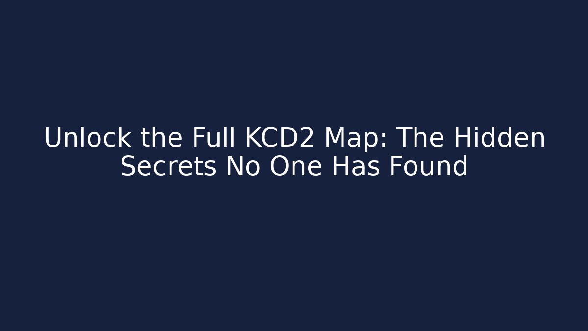 Unlock the Full KCD2 Map: The Hidden Secrets No One Has Found