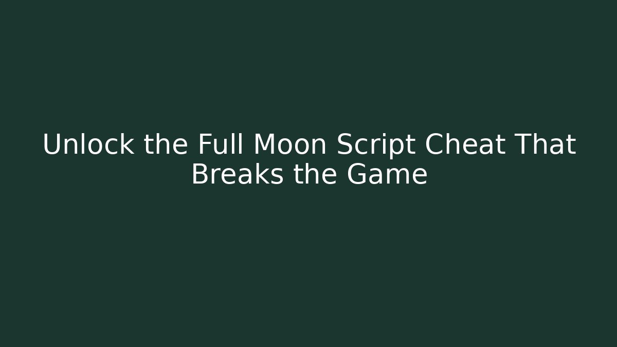 Unlock the Full Moon Script Cheat That Breaks the Game