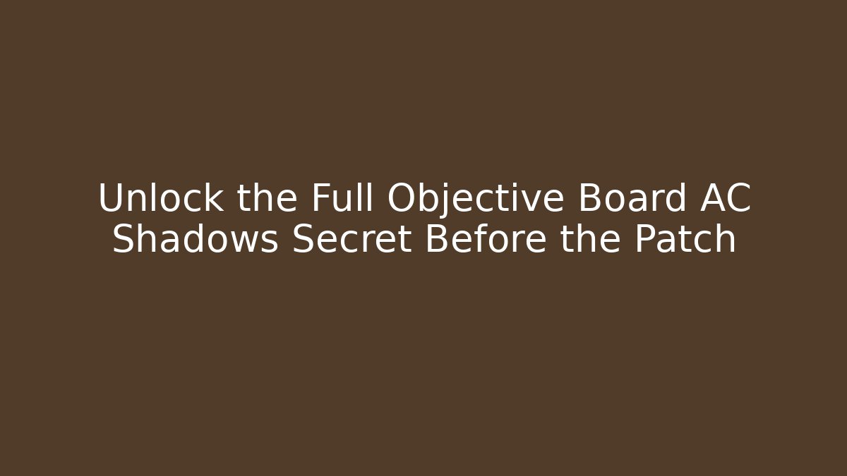 Unlock the Full Objective Board AC Shadows Secret Before the Patch - Critter Realm