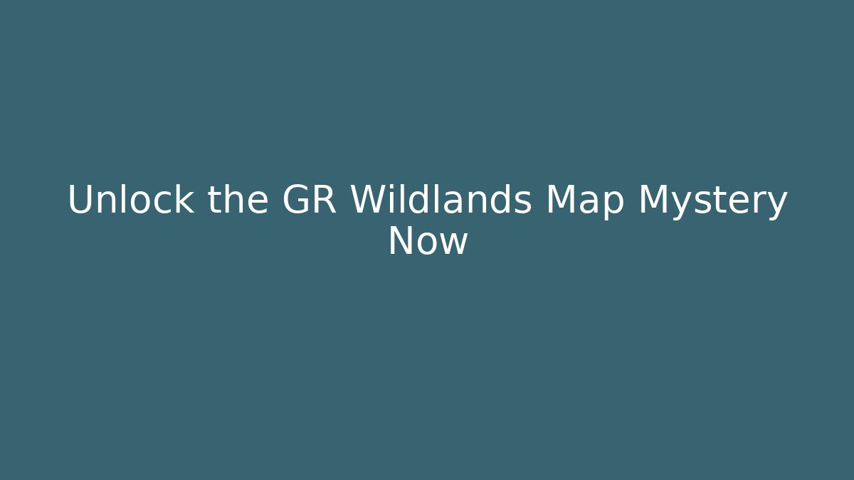 Unlock the GR Wildlands Map Mystery Now