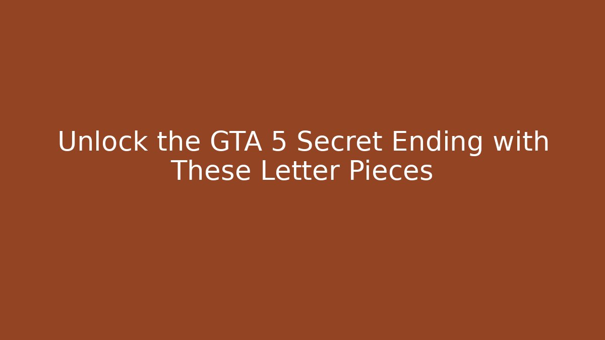 Unlock the GTA 5 Secret Ending with These Letter Pieces - Critter Realm