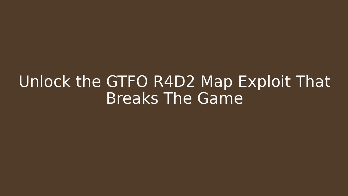 Unlock the GTFO R4D2 Map Exploit That Breaks The Game - Critter Realm