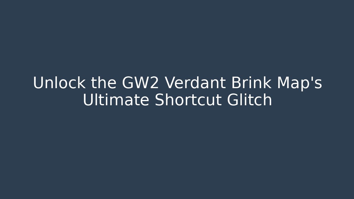 Unlock the GW2 Verdant Brink Map’s Ultimate Shortcut Glitch