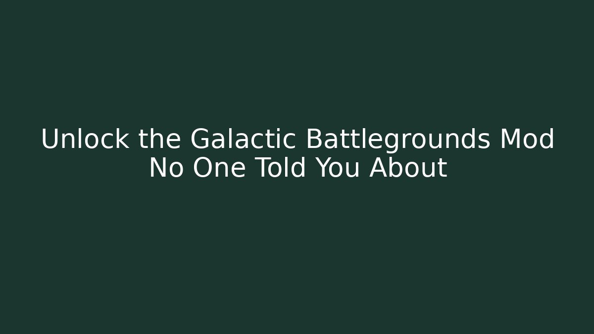 Unlock the Galactic Battlegrounds Mod No One Told You About